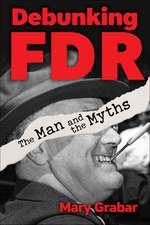 Debunking FDR: The Man and the Myths