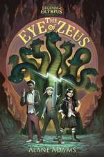 The Eye of Zeus: Legends Of Olympus, Book One