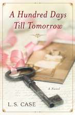 A Hundred Days Till Tomorrow: A Novel