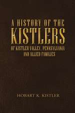 A History of the Kistlers of Kistler Valley, Pennsylvania