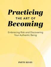 Practicing the Art of Becoming: Embracing Risk and Discovering Your Authentic Being