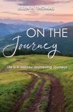 On the Journey: Life is a Journey Journeying Journeys