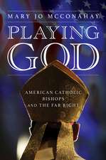 Playing God: American Catholic Bishops and the Far Right