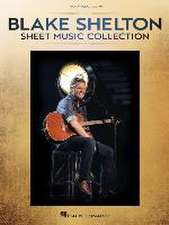 Blake Shelton - Sheet Music Collection Piano/Vocal/Guitar Arrangements of 20 Songs