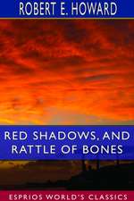 Red Shadows, and Rattle of Bones (Esprios Classics)