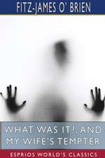 What Was It?, and My Wife's Tempter (Esprios Classics)