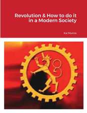 Revolution & How to do it in a Modern Society