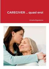 CAREGIVER ... quasi eroi