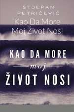 Kao Da More Moj ¿ivot Nosi