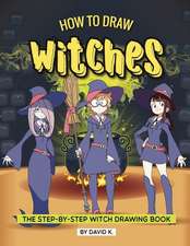 How to Draw Witches: The Step-By-Step Witch Drawing Book