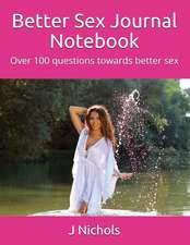 Better Sex Journal Notebook: Over 100 Questions Towards Better Sex