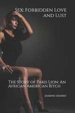 Sex: Forbidden Love and Lust: The Story of Paris Lion - An African American Bitch