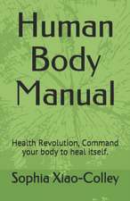 Human Body Manual: Health Revolution, Command Your Body to Heal Itself.