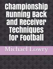 Championship Running Back and Receiver Techniques for Football