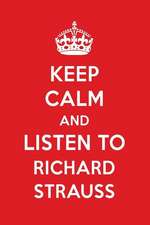 Keep Calm and Listen to Richard Strauss: Richard Strauss Designer Notebook