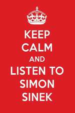 Keep Calm and Listen to Simon Sinek: Simon Sinek Designer Notebook