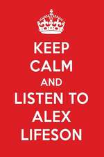 Keep Calm and Listen to Alex Lifeson: Alex Lifeson Designer Notebook