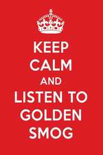 Keep Calm and Listen to Golden Smog: Golden Smog Designer Notebook