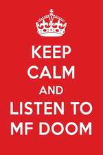 Keep Calm and Listen to Mf Doom: Mf Doom Designer Notebook