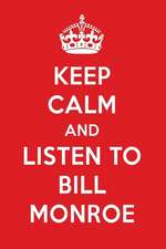 Keep Calm and Listen to Bill Monroe: Bill Monroe Designer Notebook