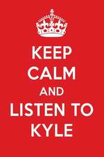 Keep Calm and Listen to Kyle: Kyle Designer Notebook