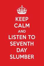 Keep Calm and Listen to Seventh Day Slumber: Seventh Day Slumber Designer Notebook