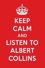 Keep Calm and Listen to Albert Collins: Albert Collins Designer Notebook