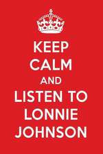 Keep Calm and Listen to Lonnie Johnson: Lonnie Johnson Designer Notebook