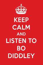 Keep Calm and Listen to Bo Diddley: Bo Diddley Designer Notebook