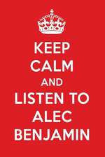 Keep Calm and Listen to Alec Benjamin: Alec Benjamin Designer Notebook