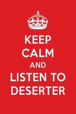 Keep Calm and Listen to Deserter: Deserter Designer Notebook