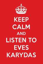 Keep Calm and Listen to Eves Karydas: Eves Karydas Designer Notebook