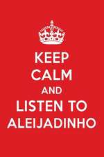 Keep Calm and Listen to Aleijadinho: Aleijadinho Designer Notebook