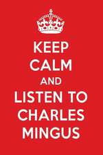 Keep Calm and Listen to Charles Mingus: Charles Mingus Designer Notebook