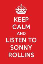 Keep Calm and Listen to Sonny Rollins: Sonny Rollins Designer Notebook