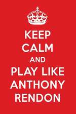 Keep Calm and Play Like Anthony Rendon: Anthony Rendon Designer Notebook