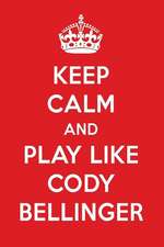 Keep Calm and Play Like Cody Bellinger: Cody Bellinger Designer Notebook