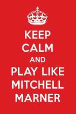 Keep Calm and Play Like Mitchell Marner: Mitchell Marner Designer Notebook