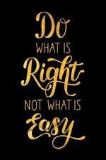 Do What Is Right Not What Is Easy: An Inspirational Journal to Get You Motivated!