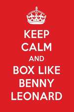 Keep Calm and Box Like Benny Leonard: Benny Leonard Designer Notebook