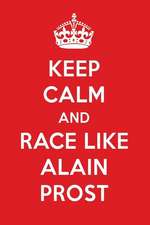 Keep Calm and Race Like Alain Prost: Alain Prost Designer Notebook