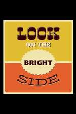 Look on the Bright Side: An Inspirational Journal to Get You Motivated !