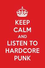 Keep Calm and Listen to Hardcore Punk: Hardcore Punk Designer Notebook