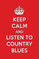 Keep Calm and Listen to Country Blues: Country Blues Designer Notebook