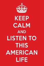 Keep Calm and Listen to This American Life: This American Life Designer Notebook