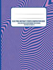 Blue Pink Abstract Stripes Composition Book: College Ruled Notebook for School