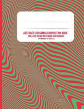 Abstract Christmas Composition Book: College Ruled Notebook for School