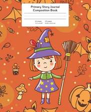 Primary Story Journal Composition Book: Grade Level K-2 Draw and Write, Witch Halloween Notebook Early Childhood to Kindergarten