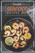 Complete Seafood Recipes Book: How to Guide for Making Seafood