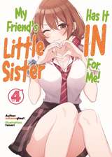 My Friend's Little Sister Has It in for Me! Volume 4 (Light Novel)